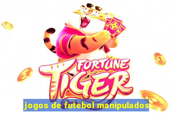 jogos de futebol manipulados